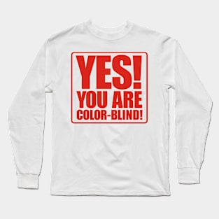 Yes! You are color-blind! Long Sleeve T-Shirt